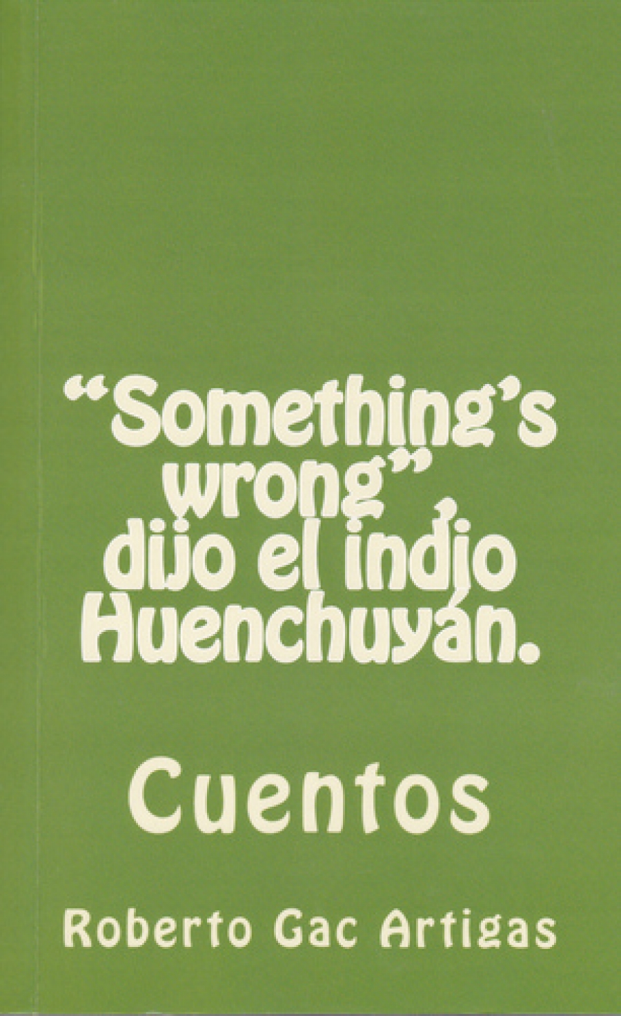&quot;Something&#039;s wrong&quot; dijo el indio Huenchuyán